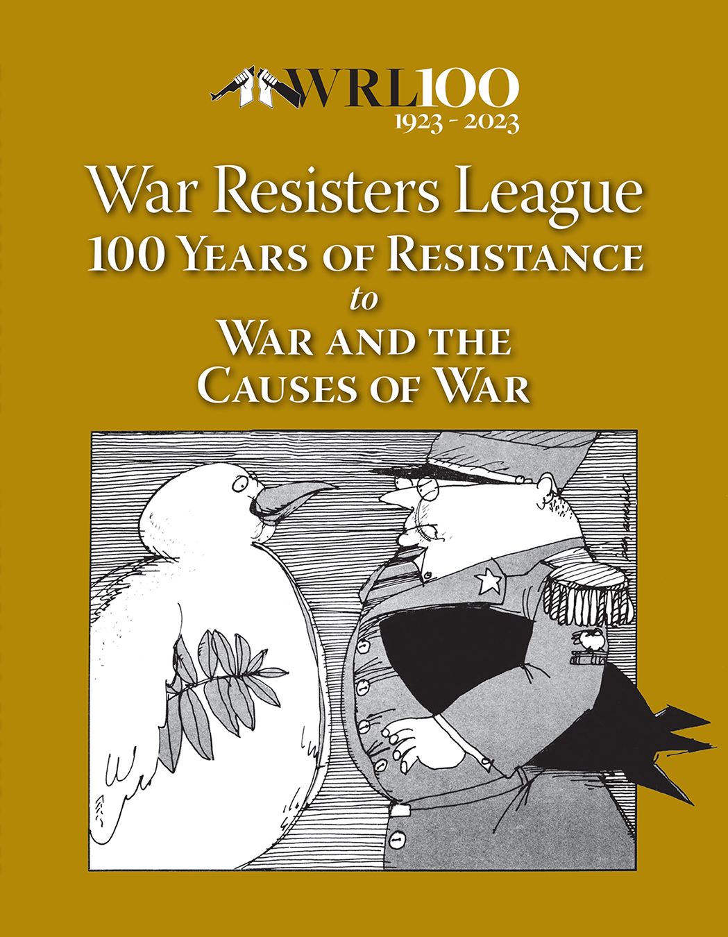 War Resisters League: 100 Years of Resistance to War and the Causes of War