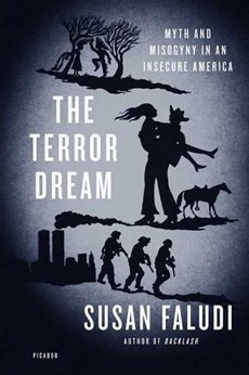 The Terror Dream: Fear and Fantasy in Post-9/11 America by Susan Faludi