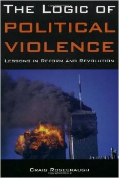 The Logic of Political Violence: Lessons in Reform and Revolution By Craig Rosebraugh