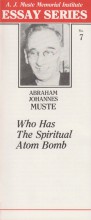 Who Has the Spiritual Atom Bomb? by A. J. Muste