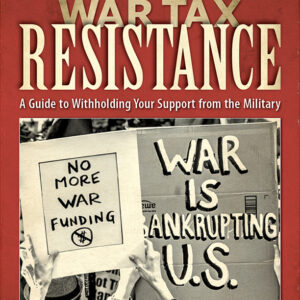 War Tax Resistance: A Guide to Withholding Your Support from the Military